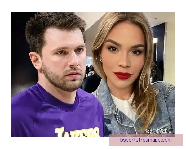 东契奇聘请顶级离婚律师处理前未婚妻法律纠纷 曾代理卡戴珊等明星案件